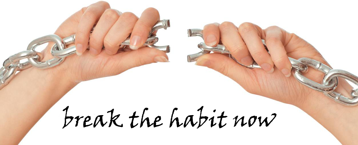 break the habit now